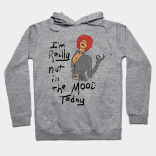 I'm Really Not In The Mood Today Hoodie